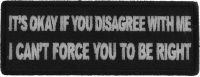 It's Okay if You Disagree with Me I can't Force You to Be Right Patch It's Okay if You Disagree with Me I can't Force You to Be Right Patch