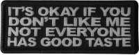 It's Okay if You Don't Like me Not Everyone Has Good Taste Patch It's Okay if You Don't Like me Not Everyone Has Good Taste Patch