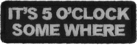It's 5 O'Clock Somewhere Funny Patch | Embroidered Patches