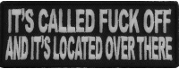 It's Called Fuck Off And It's Located Over There Patch It's Called Fuck Off And It's Located Over There Patch