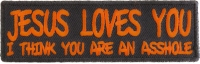 Jesus Loves You You Are An Asshole Patch | Embroidered Patches
