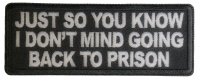 Just So You Know I don't Mind Going Back to Prison Patch