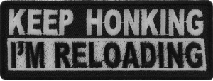 Keep Honking I'm Reloading Patch | Embroidered Biker Patches