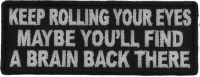 Keep Rolling Your Eyes Maybe You'll Find A Brain Back There Patch