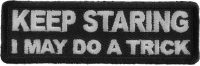 Keep Staring I May Do A Trick Patch | Embroidered Patches