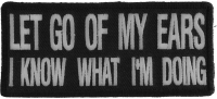 Let Go Of My Ears I Know What I'm Doing Patch | Embroidered Patches Let Go Of My Ears I Know What I'm Doing Patch | Embroidered Patches