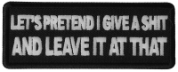 Let's Pretend I Give a Shit and Leave it at That Patch Let's Pretend I Give a Shit and Leave it at That Patch