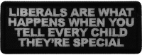 Liberals Are What Happens When You Tell Every Child They're Special Patch Liberals Are What Happens When You Tell Every Child They're Special Patch