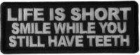 Life is Short Smile While You Still Have Teeth Patch Life is Short Smile While You Still Have Teeth Patch