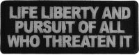 Life Liberty and Pursuit of All Who Threaten it Patch Life Liberty and Pursuit of All Who Threaten it Patch