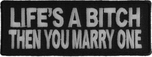 Life's A Bitch Then You Marry One Patch Life's A Bitch Then You Marry One Patch