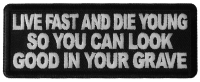 Live Fast and Die Young So You Can Look Good in your Grave Patch Live Fast and Die Young So You Can Look Good in your Grave Patch