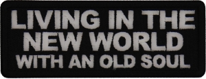 Living in the New World with an Old Soul Patch Living in the New World with an Old Soul Patch
