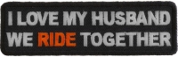 Love My Husband We Ride Together Patch | Embroidered Patches