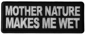 Mother Nature Makes me Wet Patch Mother Nature Makes me Wet Patch