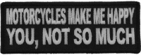 Motorcycles Make Me Happy You Not So Much Patch