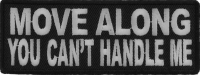 Move Along You Can't Handle Me Patch | Embroidered Patches Move Along You Can't Handle Me Patch | Embroidered Patches