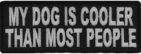 My Dog Is Cooler Than Most People Fun Patch | Embroidered Patches My Dog Is Cooler Than Most People Fun Patch | Embroidered Patches