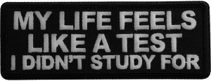 My Life feels Like a test I didn't Study For Patch