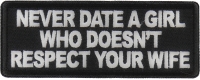 Never Date a Girl Who Doesn't Respect Your Wife Patch