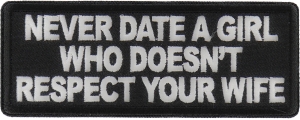 Never Date a Girl Who Doesn't Respect Your Wife Patch Never Date a Girl Who Doesn't Respect Your Wife Patch