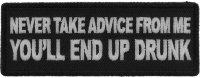 Never Take Advice From Me You'll End Up Drunk Patch Never Take Advice From Me You'll End Up Drunk Patch
