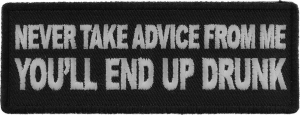 Never Take Advice From Me You'll End Up Drunk Patch