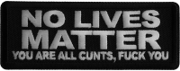 No Lives Matter You are all cunts Fuck you Iron on Patch