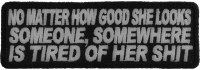 No Matter How Good She Looks Someone's Tired Of Her Shit Patch | Embroidered Patches No Matter How Good She Looks Someone's Tired Of Her Shit Patch | Embroidered Patches