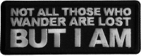 Not All those Who Wander are Lost But I AM  Iron on Patch