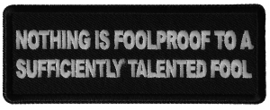 Nothing is Foolproof to a Sufficiently Talented Fool Patch