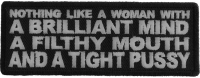 Nothing Like a Woman with a Brilliant Mind a Filthy Mouth and a Tight Pussy Patch Nothing Like a Woman with a Brilliant Mind a Filthy Mouth and a Tight Pussy Patch