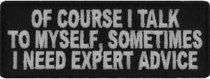 Of Course I Talk To Myself I Need Expert Advice Funny Patch | Embroidered Patches
