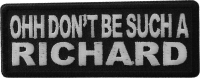 Ohh Don't Be Such a Richard Patch Ohh Don't Be Such a Richard Patch