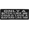 Only A Bitch Like Me Could Love A Bastard Like Him Patch