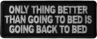 Only Thing Better than Going to bed is going back to bed Patch