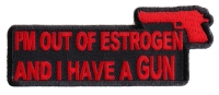 Out Of Estrogen And I Have A Gun Patch | Embroidered Patches Out Of Estrogen And I Have A Gun Patch | Embroidered Patches