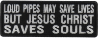 Loud Pipes May Save Lives But Jesus Christ Saves Souls Patch | Embroidered Patch