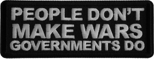 People Don't Make Wars Governments Do Iron on Patch