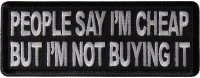 People Say I'm Cheap but I'm not Buying it Patch