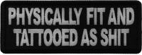 Physically Fit and Tattooed as Shit Patch Physically Fit and Tattooed as Shit Patch