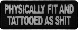 Physically Fit and Tattooed as Shit Patch Physically Fit and Tattooed as Shit Patch