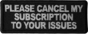 Please Cancel My Subscription to your Issues Patch