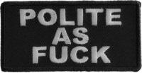 Polite As Fuck Funny Patch Polite As Fuck Funny Patch