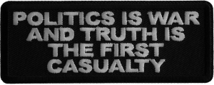 Politics is War and Truth is the First Casualty Iron on Patch