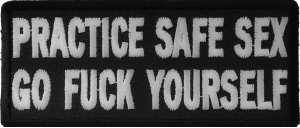Practice Safe Sex Go Fuck Yourself Patch