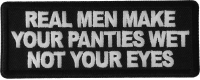 Real Men Make Your Panties Wet Not Your Eyes Patch