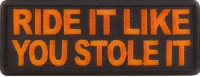 Ride It Like You Stole It Orange Patch