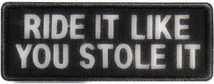 Ride It Like You Stole It Funny Biker Patch | Embroidered Patches Ride It Like You Stole It Funny Biker Patch | Embroidered Patches