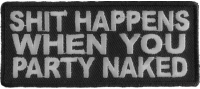 Shit Happens When You Party Naked Patch Shit Happens When You Party Naked Patch